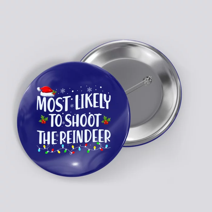 Most Likely To Shoot The Reindeer Christmas Holiday Family Meaningful Gift Button