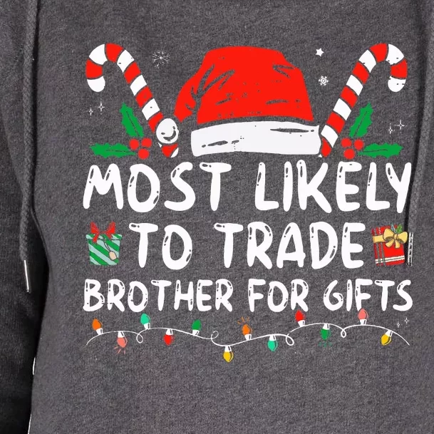 Most Likely To Trade Brother For Gifts Family Christmas Womens Funnel Neck Pullover Hood