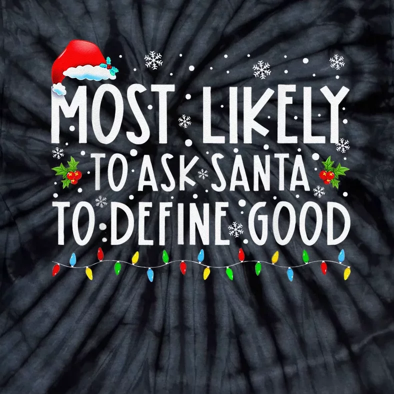 Most Likely To Ask Santa To Define Good Christmas Matching Tie-Dye T-Shirt