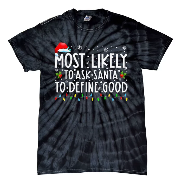 Most Likely To Ask Santa To Define Good Christmas Matching Tie-Dye T-Shirt