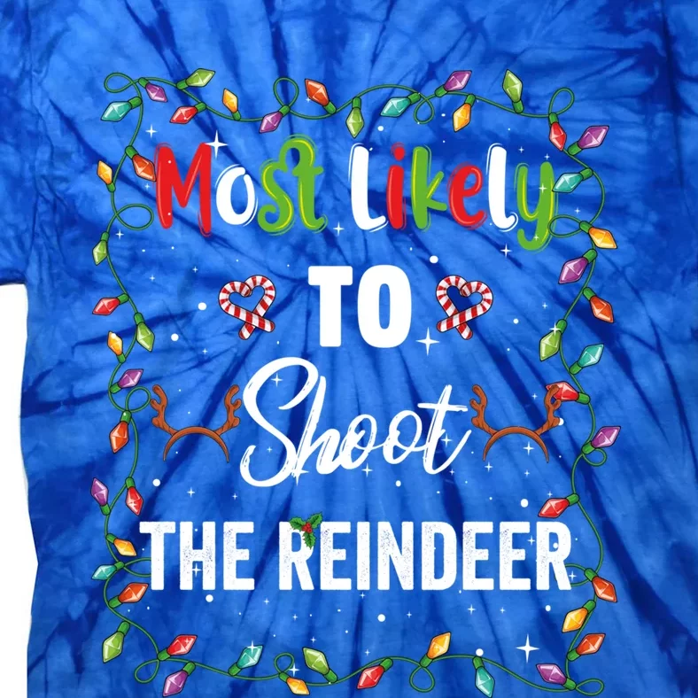 Most Likely To Shoot Reindeer Family Matching Pjs Xmas Gift Tie-Dye T-Shirt