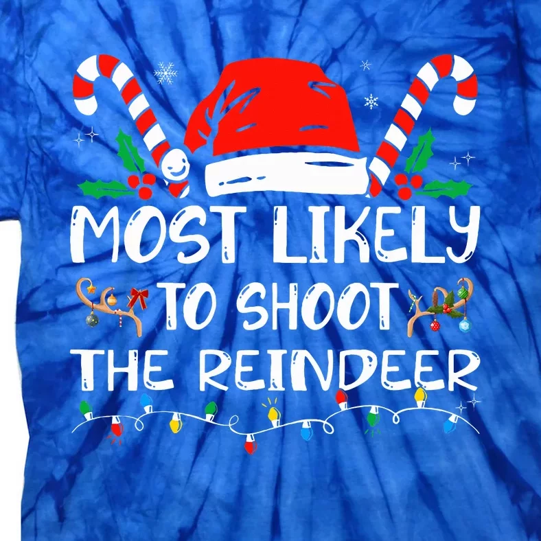 Most Likely To Shoot The Reindeer Family Christmas Holiday Tie-Dye T-Shirt