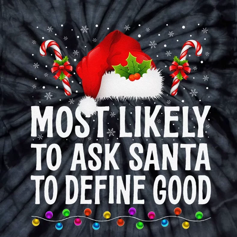 Most Likely To Ask Santa To Define Good Christmas Pajamas Tie-Dye T-Shirt