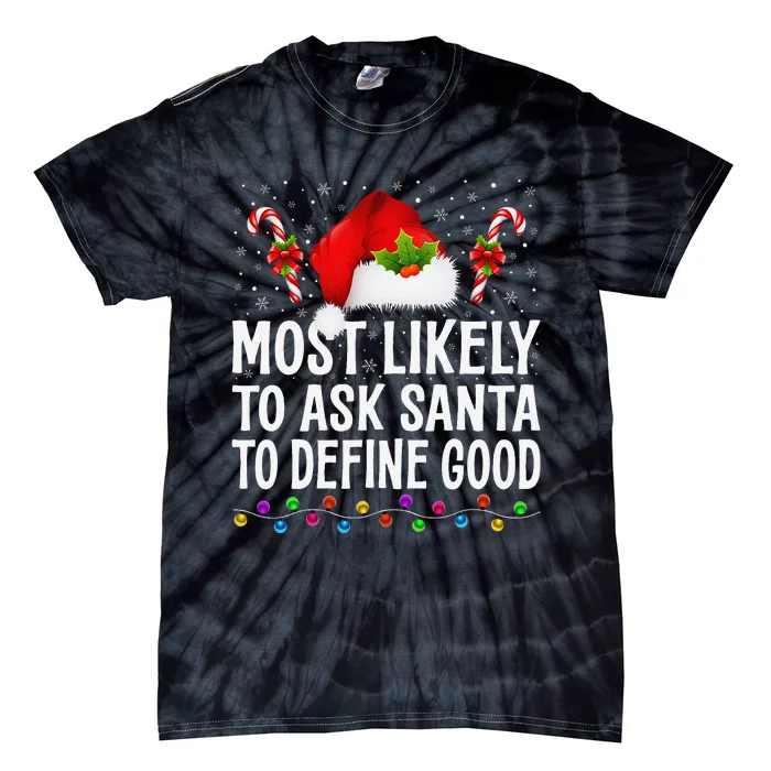 Most Likely To Ask Santa To Define Good Christmas Pajamas Tie-Dye T-Shirt