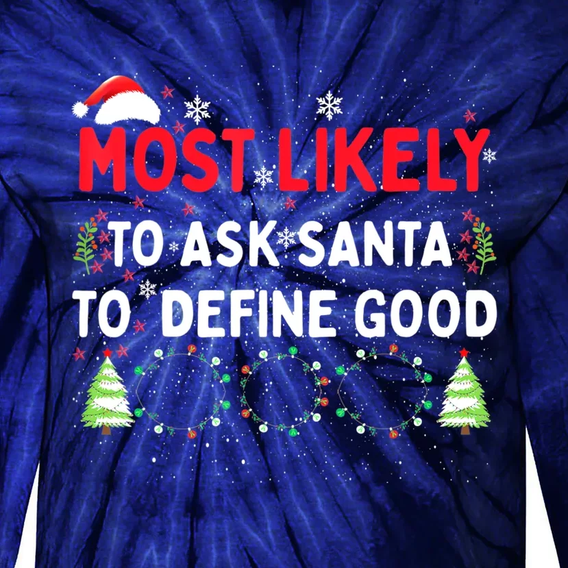 Most Likely To Ask Santa To Define Good Family Christmas Tie-Dye Long Sleeve Shirt