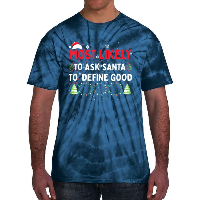 Most Likely To Ask Santa To Define Good Family Christmas Tie-Dye T-Shirt