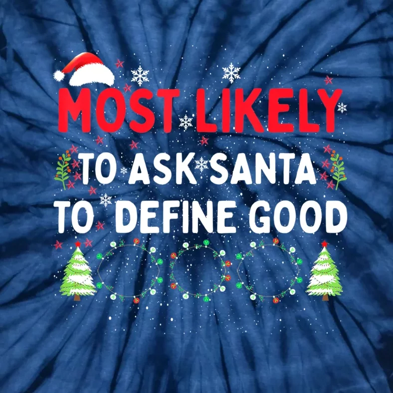 Most Likely To Ask Santa To Define Good Family Christmas Tie-Dye T-Shirt