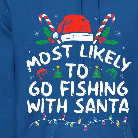 Most Likely To Go Fishing With Santa Fishing Lover Christmas Premium Hoodie