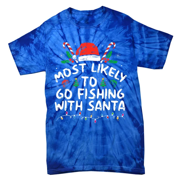 Most Likely To Go Fishing With Santa Fishing Lover Christmas Tie-Dye T-Shirt