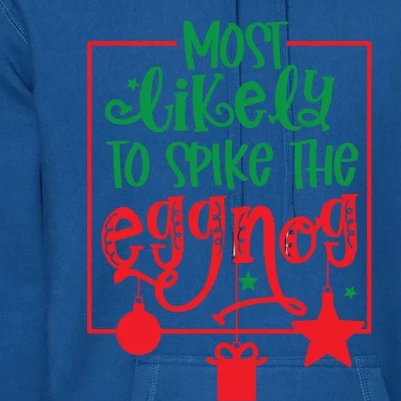 Most Likely To Spike The Eggnog Cute Gift Premium Hoodie