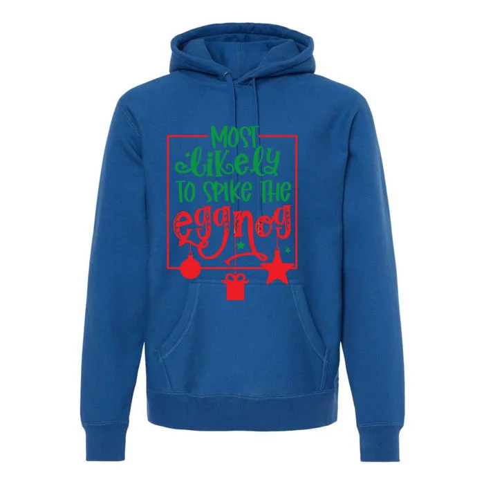 Most Likely To Spike The Eggnog Cute Gift Premium Hoodie