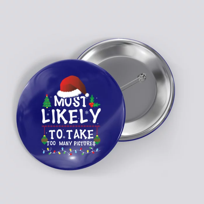 Most Likely To Take Too Y Pictures Matching Christmas Funny Gift Button