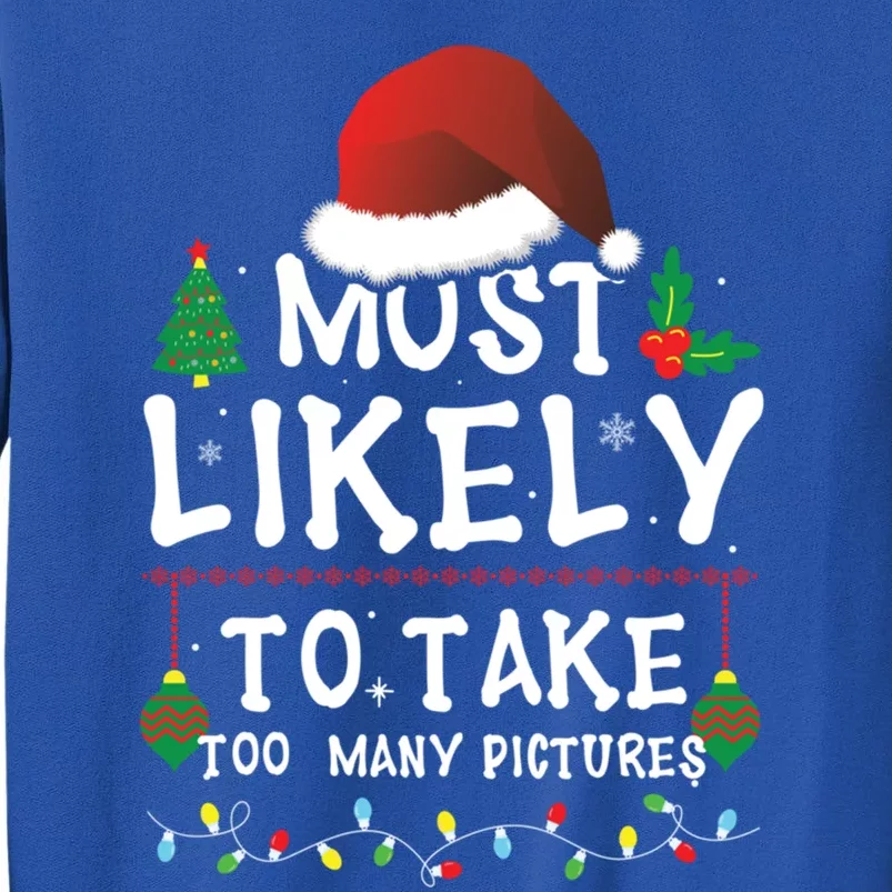 Most Likely To Take Too Y Pictures Matching Christmas Funny Gift Tall Sweatshirt