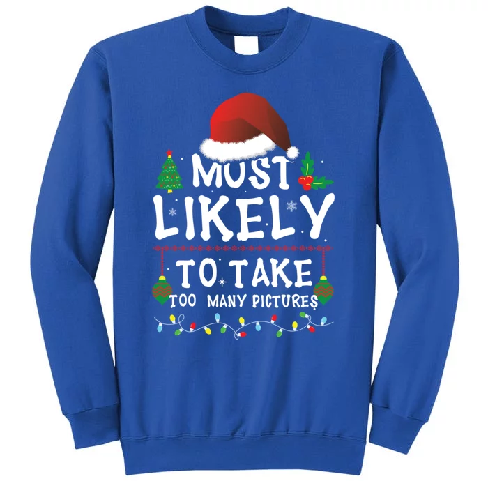 Most Likely To Take Too Y Pictures Matching Christmas Funny Gift Tall Sweatshirt