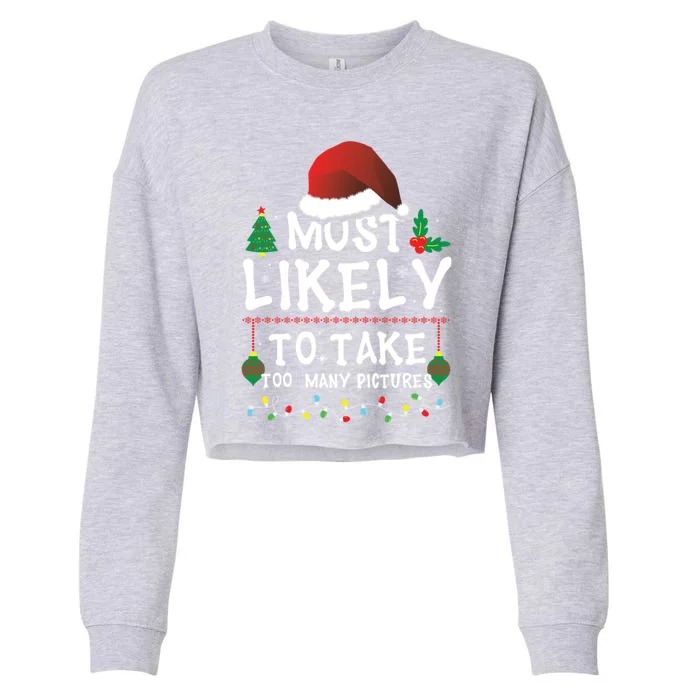 Most Likely To Take Too Y Pictures Matching Christmas Funny Gift Cropped Pullover Crew