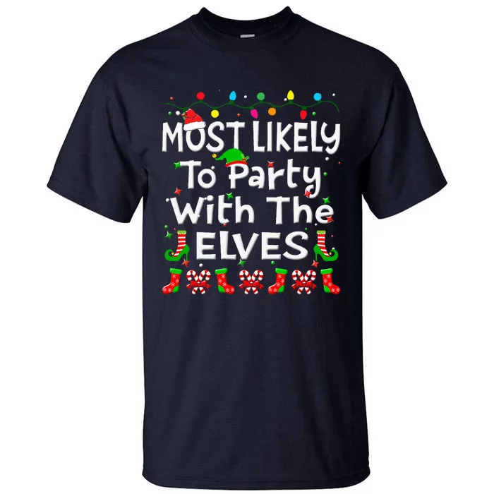 Most Likely To Party With The Elves Christmas Family Funny Tall T-Shirt