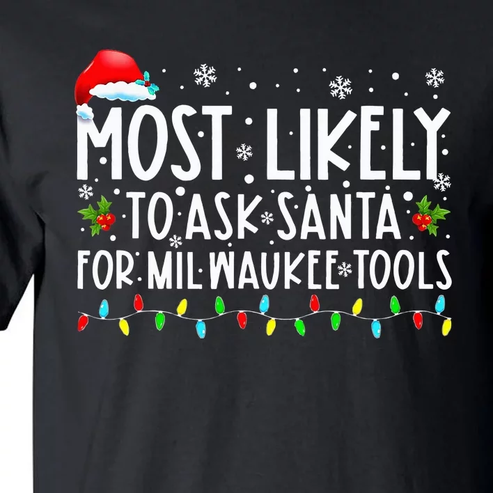 Most Likely To Ask Santa For Milwaukee Tools Xmas Tall T-Shirt