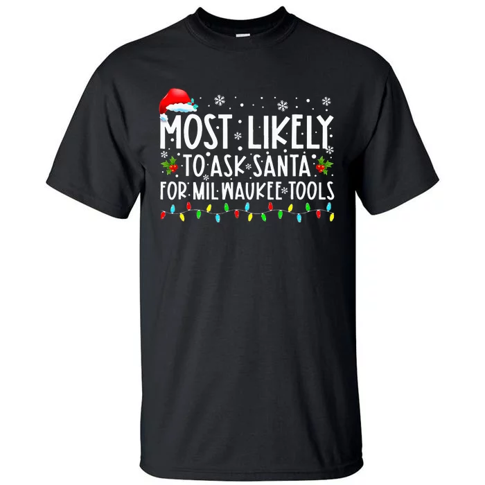 Most Likely To Ask Santa For Milwaukee Tools Xmas Tall T-Shirt