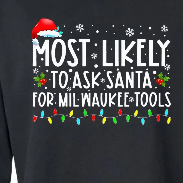 Most Likely To Ask Santa For Milwaukee Tools Xmas Cropped Pullover Crew