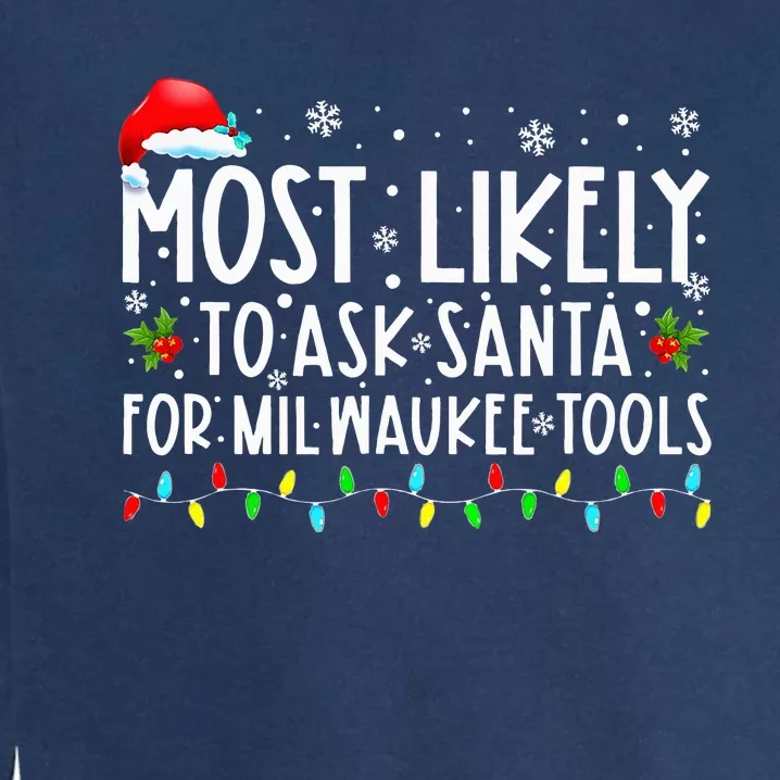 Most Likely To Ask Santa For Milwaukee Tools Xmas Garment-Dyed Sweatshirt