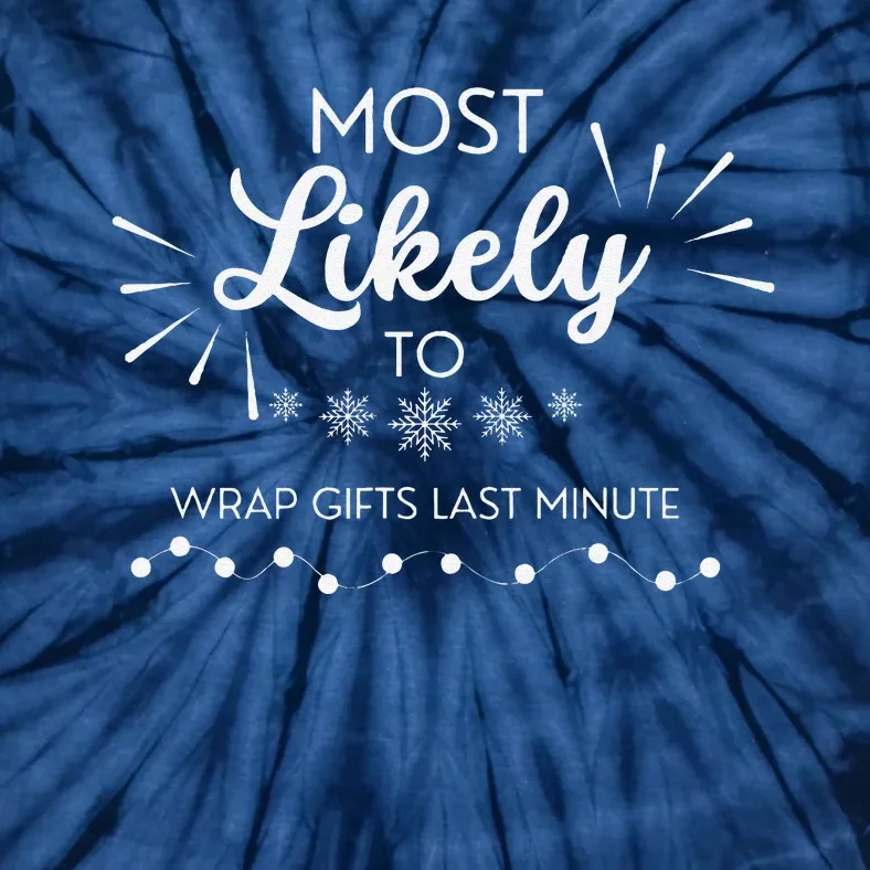 Most Likely To Wrap Gifts Past Minute Funny Christmas Tie-Dye T-Shirt