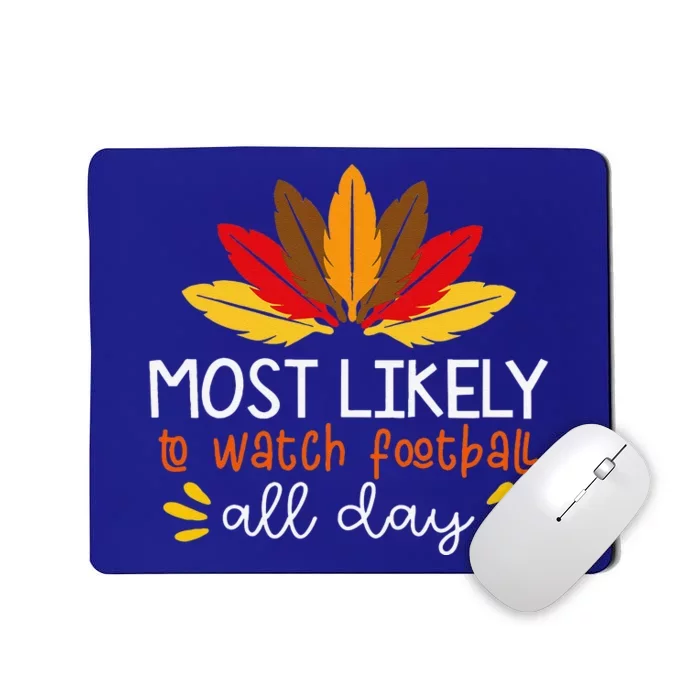 Most Likely To Watch Football All Day Thanksgiving Turkey Mousepad