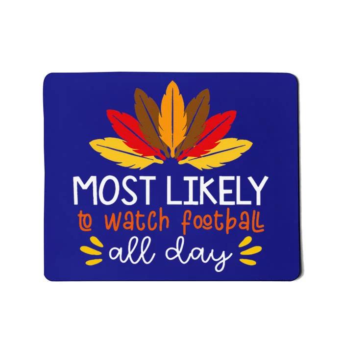 Most Likely To Watch Football All Day Thanksgiving Turkey Mousepad