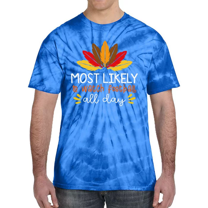 Most Likely To Watch Football All Day Thanksgiving Turkey Tie-Dye T-Shirt