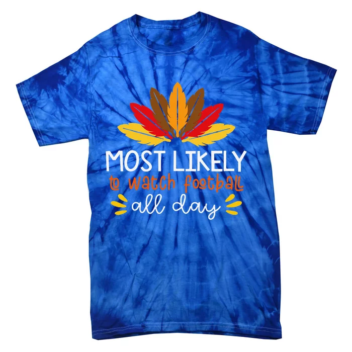 Most Likely To Watch Football All Day Thanksgiving Turkey Tie-Dye T-Shirt