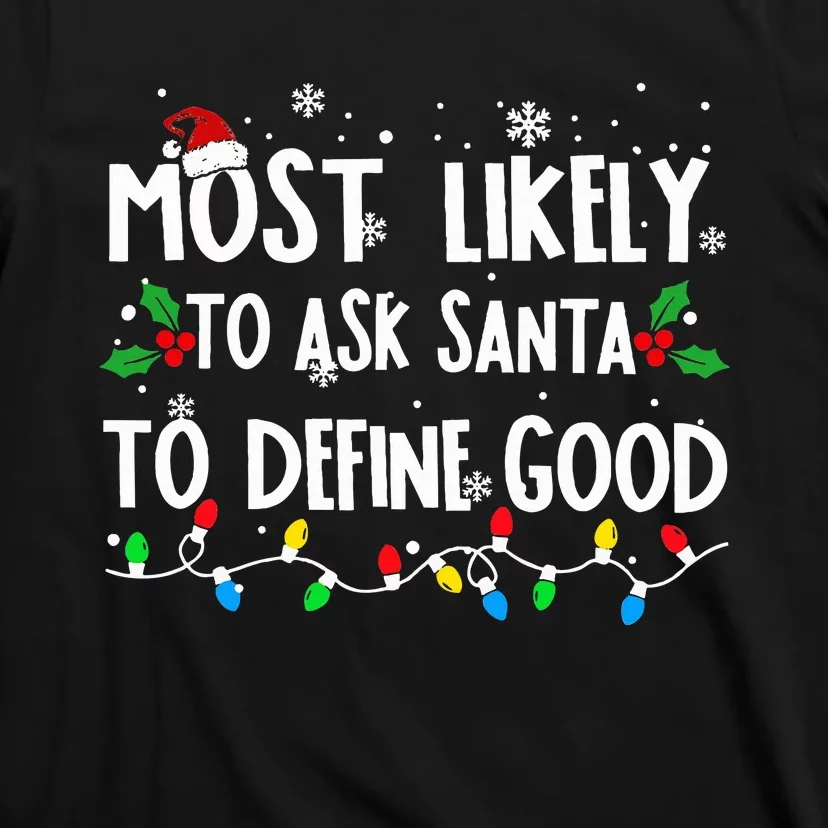 Most Likely To Ask Santa To Define Good Family Christmas T-Shirt