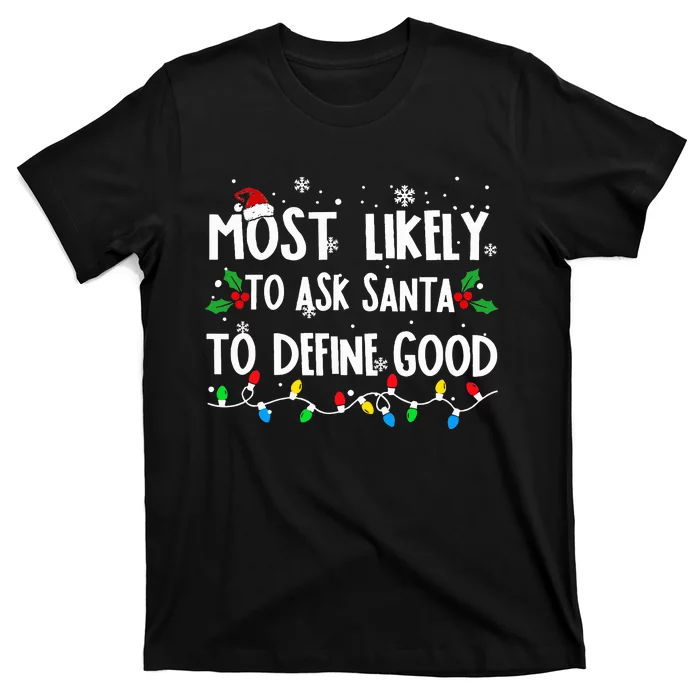 Most Likely To Ask Santa To Define Good Family Christmas T-Shirt