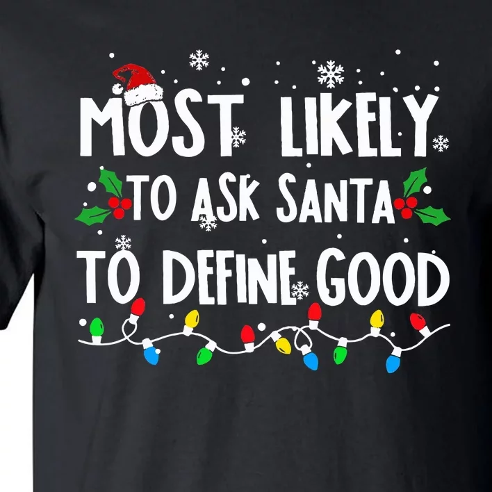 Most Likely To Ask Santa To Define Good Family Christmas Tall T-Shirt