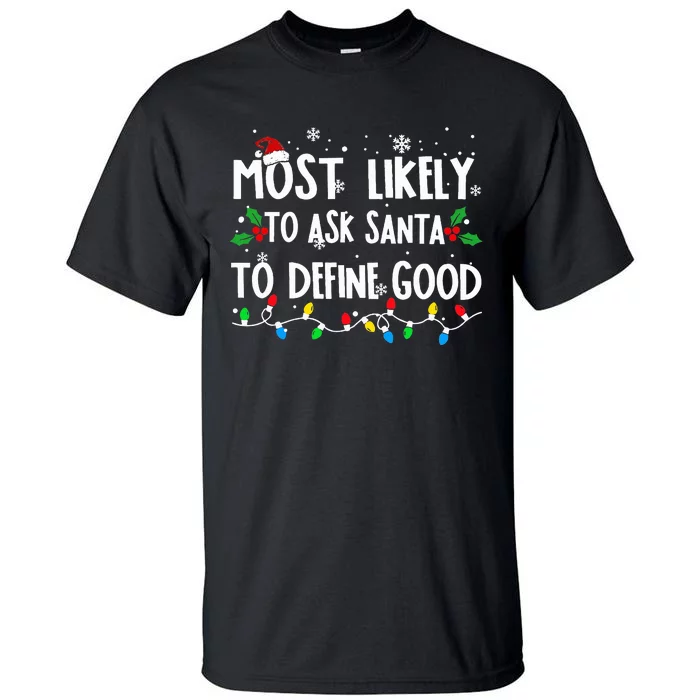 Most Likely To Ask Santa To Define Good Family Christmas Tall T-Shirt