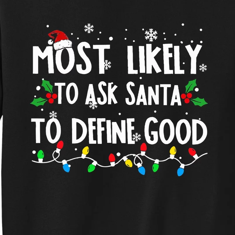 Most Likely To Ask Santa To Define Good Family Christmas Tall Sweatshirt