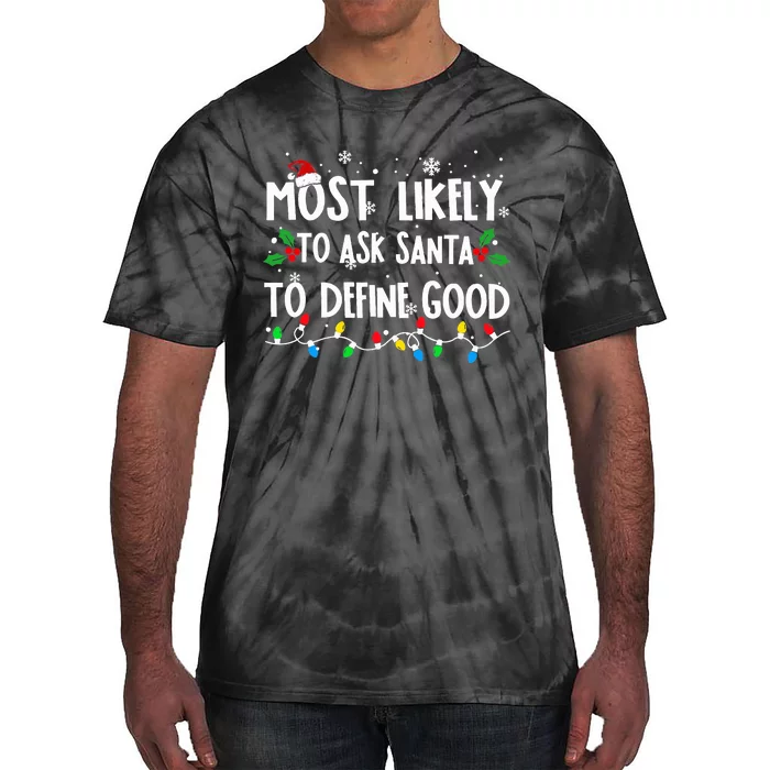 Most Likely To Ask Santa To Define Good Family Christmas Tie-Dye T-Shirt