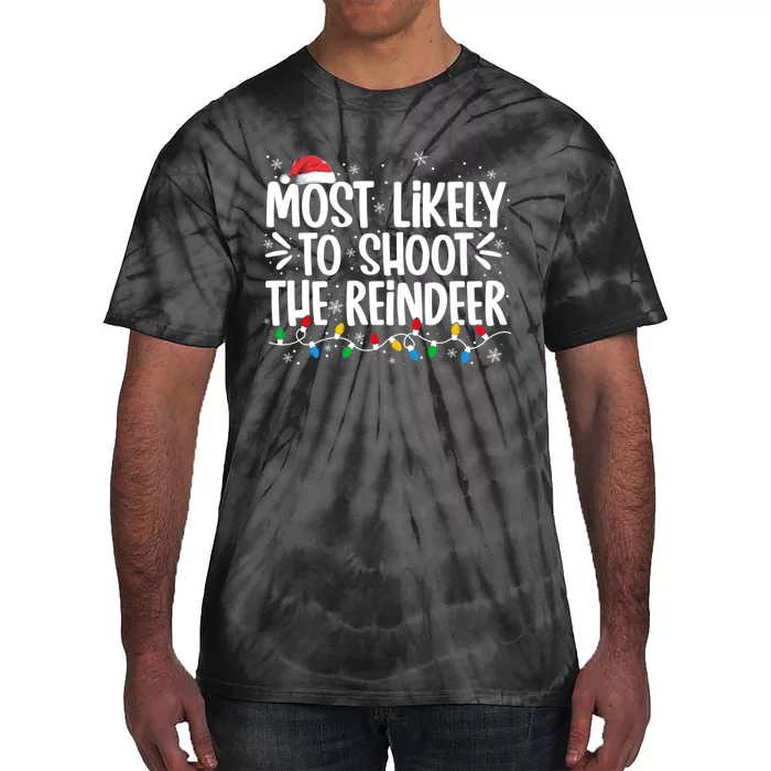 Most Likely To Shoot The Reindeer Family Christmas Holiday Tie-Dye T-Shirt