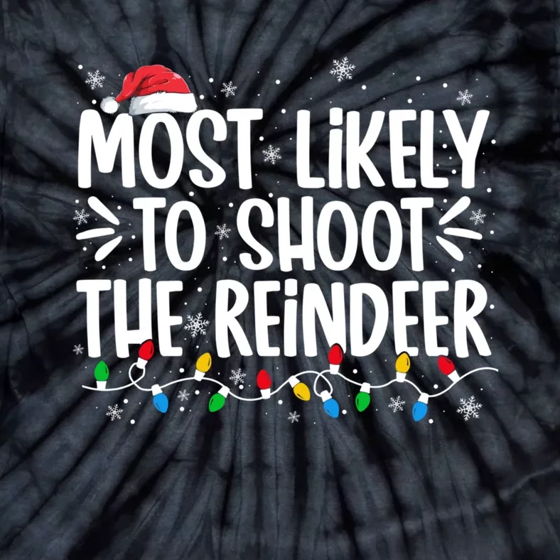 Most Likely To Shoot The Reindeer Family Christmas Holiday Tie-Dye T-Shirt