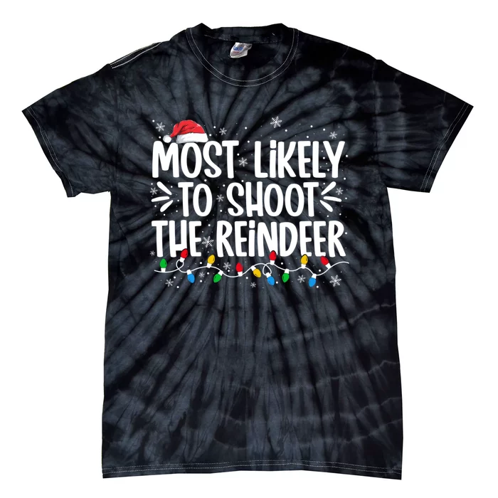 Most Likely To Shoot The Reindeer Family Christmas Holiday Tie-Dye T-Shirt