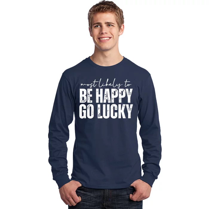 Most Likely To Be Happy Go Lucky St Patricks Day Long Sleeve Shirt