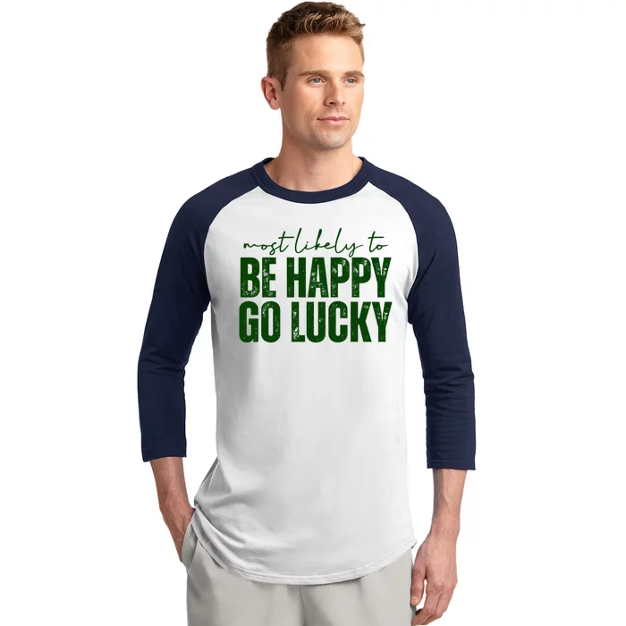 Most Likely To Be Happy Go Lucky St Patricks Day Baseball Sleeve Shirt