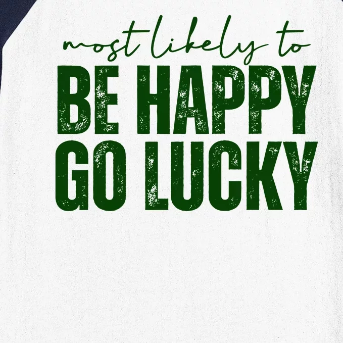 Most Likely To Be Happy Go Lucky St Patricks Day Baseball Sleeve Shirt