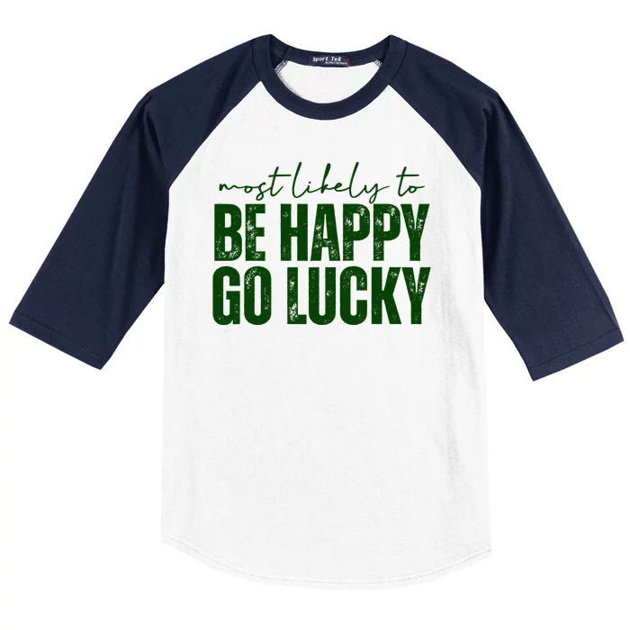 Most Likely To Be Happy Go Lucky St Patricks Day Baseball Sleeve Shirt