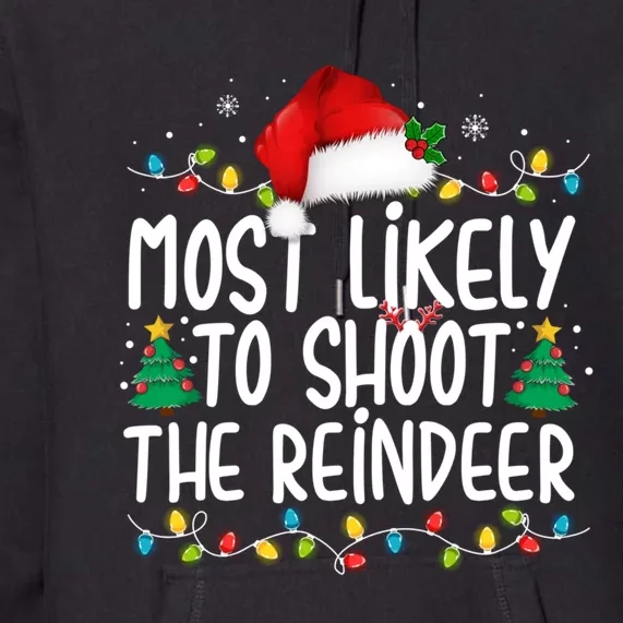 Most Likely To Shoot The Reindeer Family Christmas Holiday Premium Hoodie