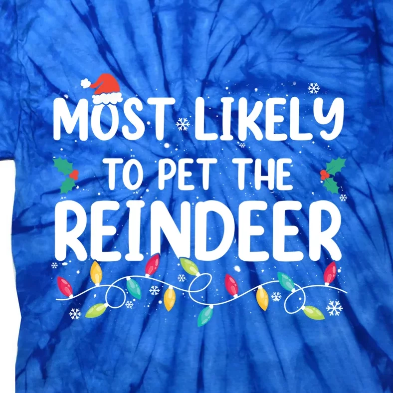 Most Likely To Pet The Reindeer Christmas Pajamas Costumes Great Gift Tie-Dye T-Shirt