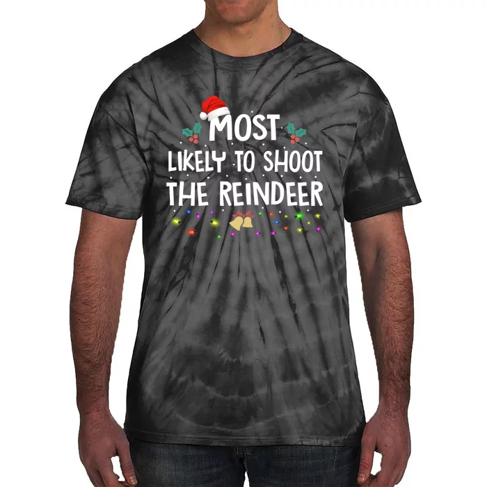 Most Likely To Shoot The Reindeer Family Christmas Holiday Tie-Dye T-Shirt