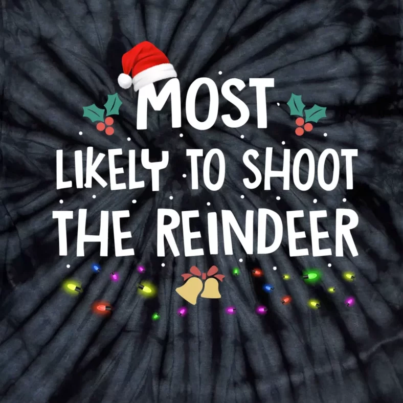 Most Likely To Shoot The Reindeer Family Christmas Holiday Tie-Dye T-Shirt