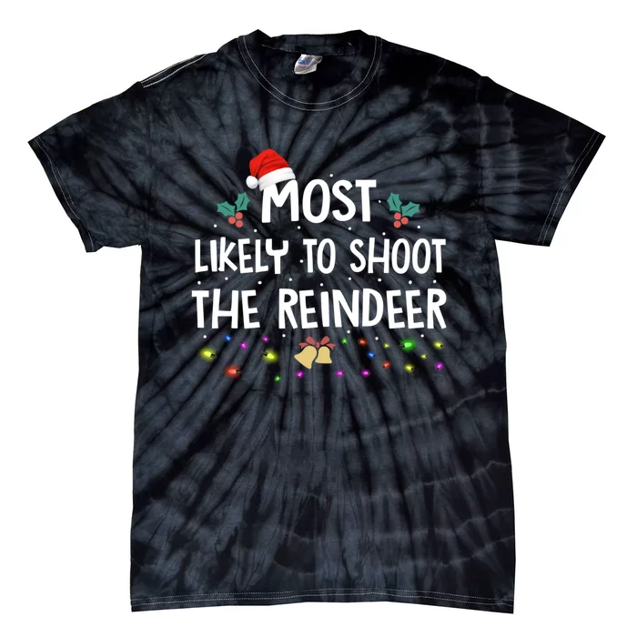 Most Likely To Shoot The Reindeer Family Christmas Holiday Tie-Dye T-Shirt