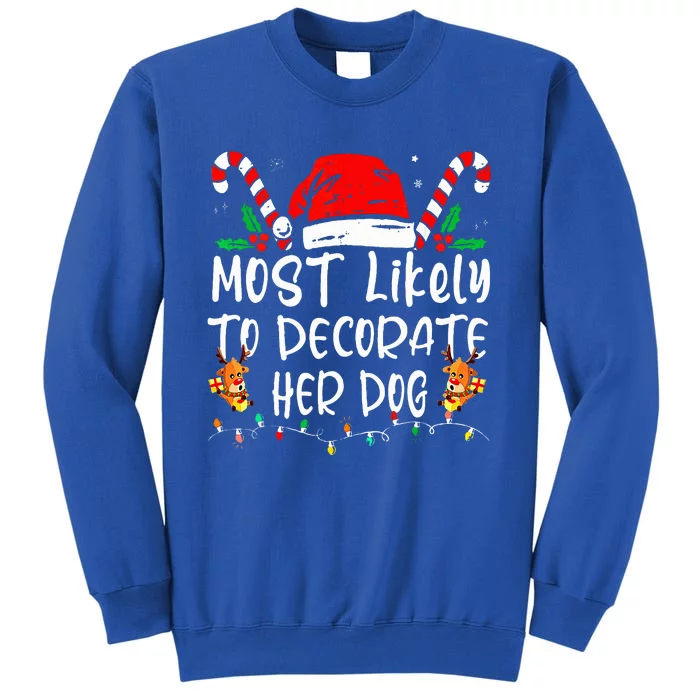 Most Likely To Decorate Her Dog Family Christmas Pajamas Tall Sweatshirt