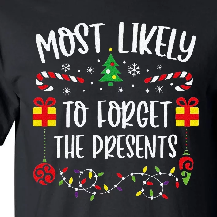 Most Likely To Forget The Presents Funny Christmas Family Matching Cute Christ Tall T-Shirt