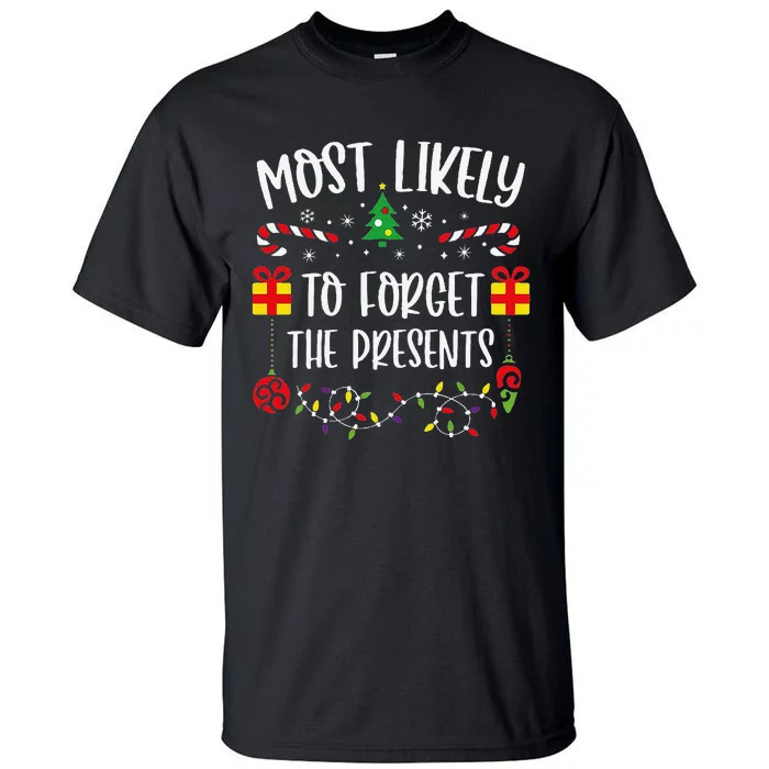 Most Likely To Forget The Presents Funny Christmas Family Matching Cute Christ Tall T-Shirt